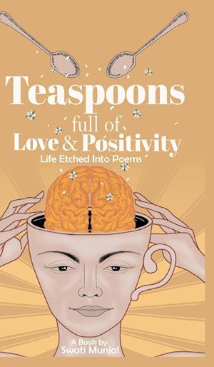 Teaspoons full of Love & Positivity - Life Eitched Into Poems