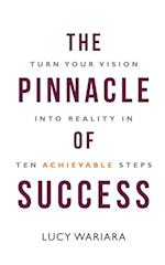 The Pinnacle of Success - Turn Your Vision into Reality in Ten Achievable Steps