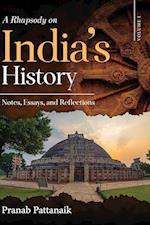 A Rhapsody on India's History - Notes, Essays, and Reflections - Volume I 