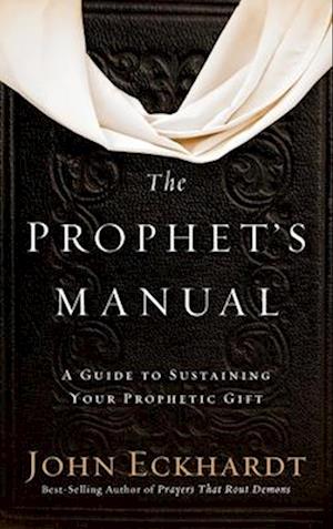 Prophet's Manual: A Guide to Sustaining Your Prophetic Gift