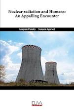 Nuclear Radiation and Humans: An Appalling Encounter 