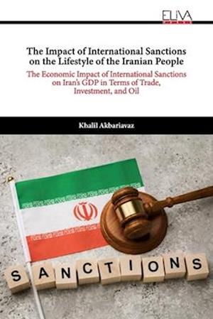 The Impact of International Sanctions on the Lifestyle of the Iranian People: The Economic Impact of International Sanctions on Iran’s GDP in Terms of