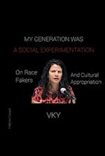 My Generation Was A Social Experimentation- On Race Fakers And Cultural Appropriation