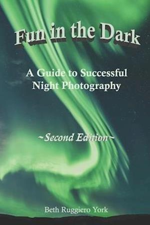 Fun in The Dark: A Guide to Successful Night Photography