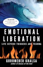 Emotional Liberation: Life Beyond Triggers and Trauma 