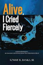 Alive, I Cried Fiercely