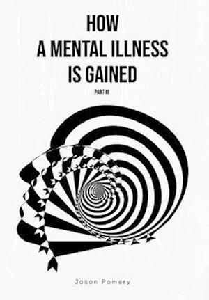 How a Mental Illness is Gained Part III