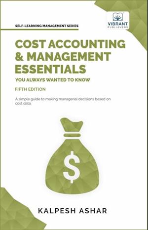Cost Accounting and Management Essentials You Always Wanted To Know : 5th Edition