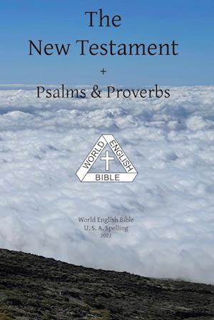 The New Testament + Psalms & Proverbs World English Bible U. S. A. Spelling