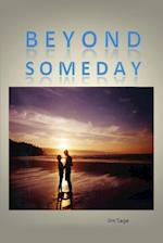 Beyond Someday