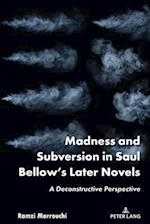 Madness and Subversion in Saul Bellow's Later Novels
