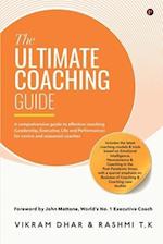 The Ultimate Coaching Guide: A comprehensive guide to effective coaching (Leadership, Executive, Life and Performance) for novice and seasoned coac