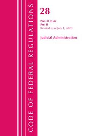 Code of Federal Regulations, Title 28 Judicial Administration Parts 0 to 42, Revised as of July 1, 2020