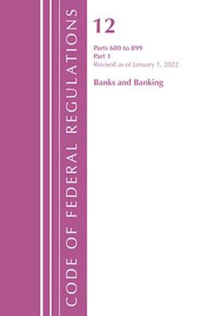 Code of Federal Regulations, Title 12 Banks and Banking 600-899, Revised as of January 1, 2022