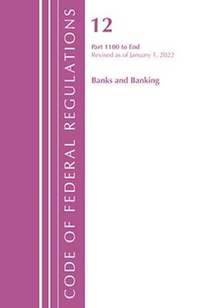 Code of Federal Regulations, Title 12 Banks and Banking 1100-End, Revised as of January 1, 2022