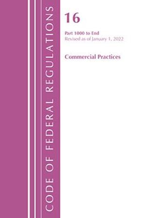Code of Federal Regulations, Title 16 Commercial Practices 1000-End, Revised as of January 1, 2022