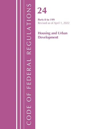 Code of Federal Regulations, Title 24 Housing and Urban Development 0-199, 2022