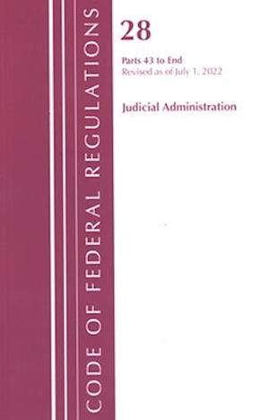 Code of Federal Regulations, Title 28 Judicial Administration 43-End, Revised as of July 1, 2022