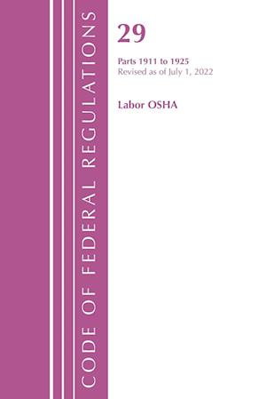 Code of Federal Regulations, Title 29 Labor OSHA 1911-1925, Revised as of July 1, 2023