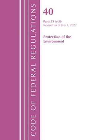 Code of Federal Regulations, Title 40 Protection of the Environment 53-59, Revised as of July 1, 2023