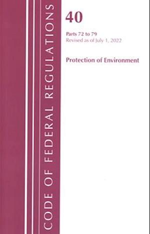 Code of Federal Regulations, Title 40 Protection of the Environment 72-79, Revised as of July 1, 2022