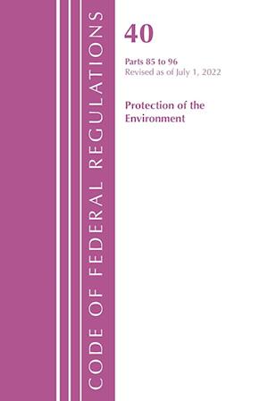 Code of Federal Regulations, Title 40 Protection of the Environment 85-96, Revised as of July 1, 2022