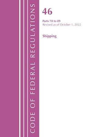 Code of Federal Regulations, Title 46 Shipping 70-89, Revised as of October 1, 2022