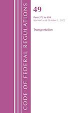 Code of Federal Regulations, Title 49 Transportation 572-999, Revised as of October 1, 2022