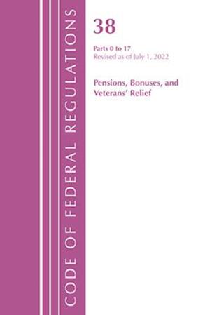 Code of Federal Regulations, Title 38 Pensions Bonuses 0-17, Revised as of July 1, 2022