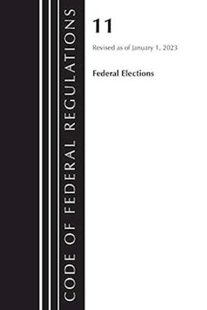 Code of Federal Regulations, Title 11 Federal Elections, Revised as of January 1, 2023