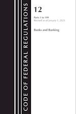 Code of Federal Regulations, Title 12 Banks and Banking 1-199, Revised as of January 1, 2023