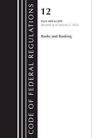 Code of Federal Regulations, Title 12 Banks and Banking 600-899, Revised as of January 1, 2021