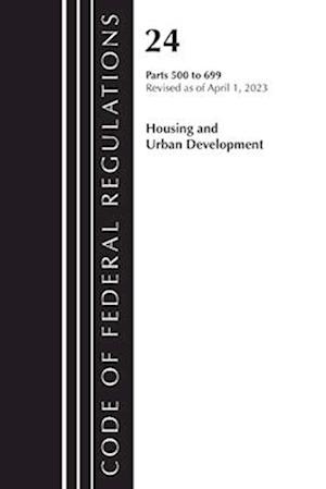 Code of Federal Regulations, Title 24 Housing Urban Dev 500-699 2023