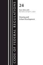 Code of Federal Regulations, Title 24 Housing Urban Dev 500-699 2023