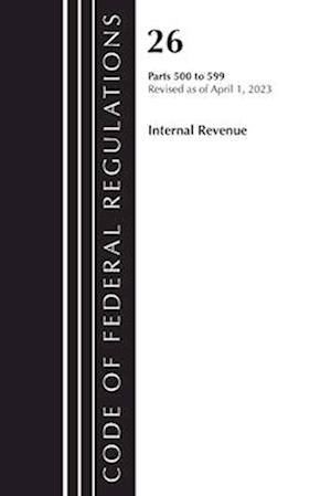 Code of Federal Regulations, Title 26 Internal Revenue 500-599, 2023