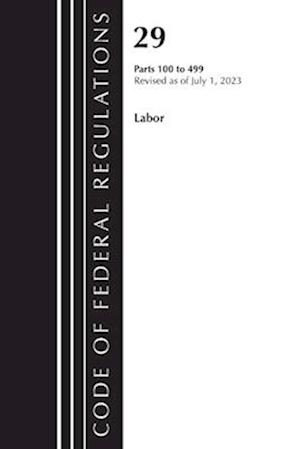 Code of Federal Regulations, Title 29 Labor100-499, Revised as of July 1, 2023