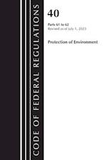 Code of Federal Regulations, Title 40 Protection of the Environment 61-62, Revised as of July 1, 2023