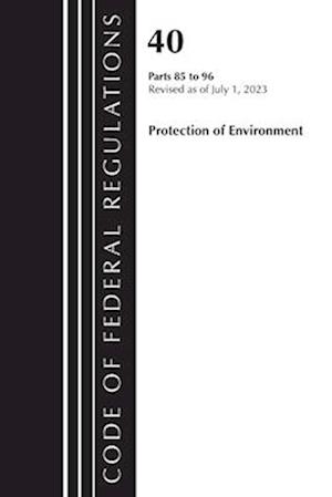 Code of Federal Regulations, Title 40 Protection of the Environment 85-96, Revised as of July 1, 2023