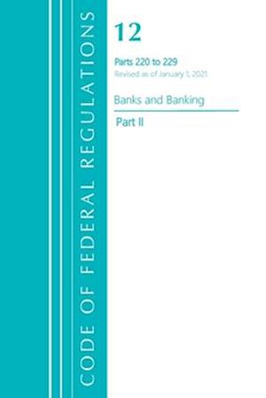 Code of Federal Regulations, Title 12 Banks and Banking 220-229, Revised as of January 1, 2021