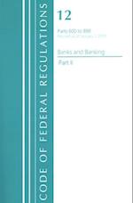 Code of Federal Regulations, Title 12 Banks and Banking 600-899, Revised as of January 1, 2021