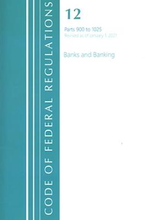 Code of Federal Regulations, Title 12 Banks and Banking 900-1025, Revised as of January 1, 2021