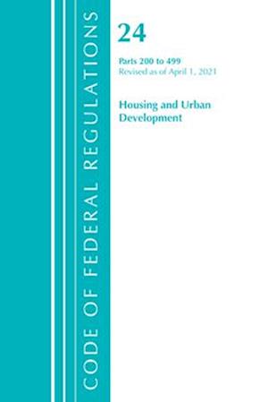 Code of Federal Regulations, Title 24 Housing and Urban Development 200-499, Revised as of April 1, 2021