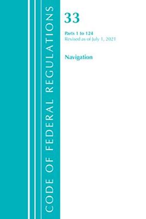 Code of Federal Regulations, Title 33 Navigation and Navigable Waters 1-124, Revised as of July 1, 2021