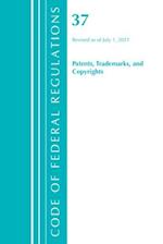 Code of Federal Regulations, Title 37 Patents, Trademarks and Copyrights, Revised as of July 1, 2021