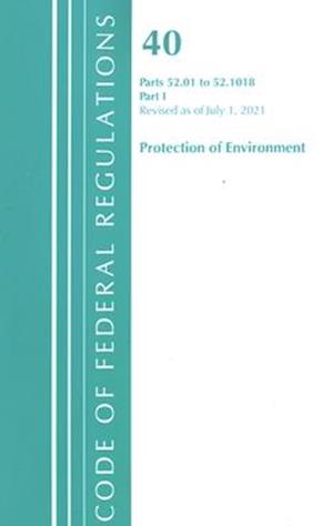 Code of Federal Regulations, Title 40 Protection of the Environment 52.01-52.1018, Revised as of July 1, 2021