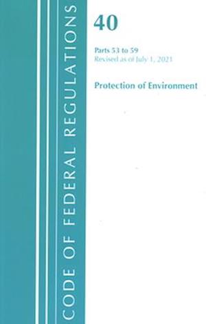 Code of Federal Regulations, Title 40 Protection of the Environment 53-59, Revised as of July 1, 2021