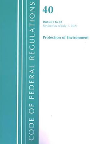 Code of Federal Regulations, Title 40 Protection of the Environment 61-62, Revised as of July 1, 2021