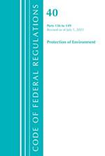 Code of Federal Regulations, Title 40 Protection of the Environment 136-149, Revised as of July 1, 2021