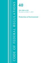 Code of Federal Regulations, Title 40 Protection of the Environment 400-424, Revised as of July 1, 2021