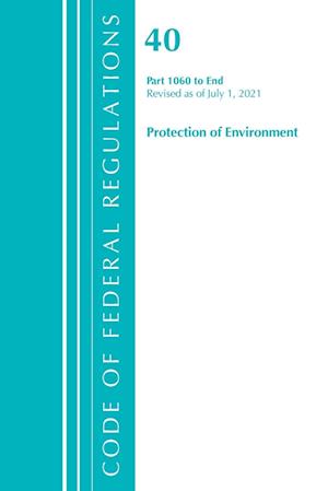 Code of Federal Regulations, Title 40 Protection of the Environment 1060-END, Revised as of July 1, 2021